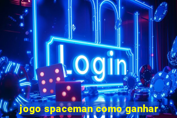 jogo spaceman como ganhar