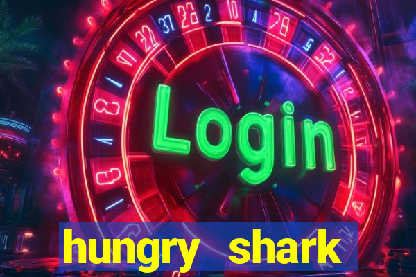 hungry shark evolution dinheiro infinito ios