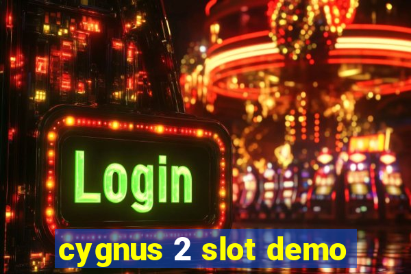 cygnus 2 slot demo