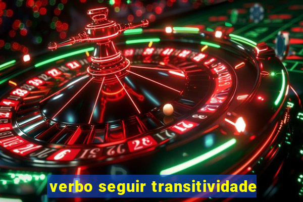 verbo seguir transitividade