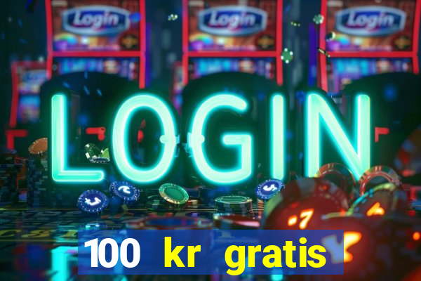 100 kr gratis casino mobil