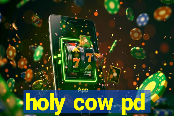 holy cow pd