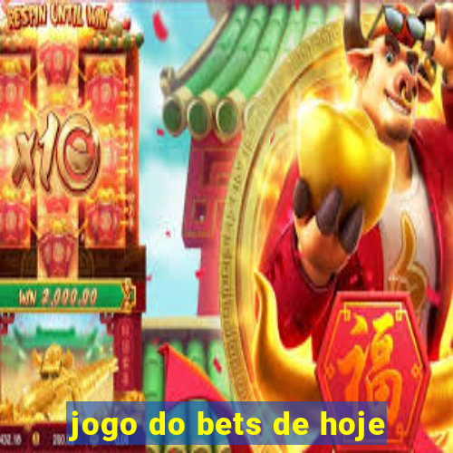 jogo do bets de hoje