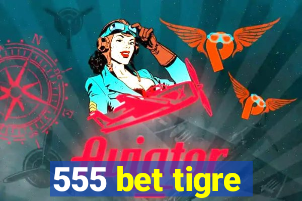 555 bet tigre