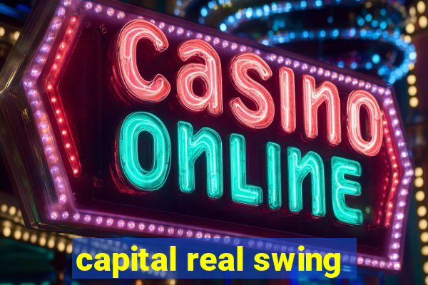 capital real swing