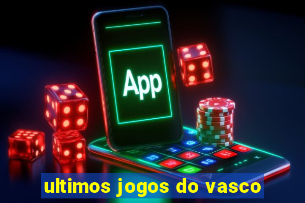 ultimos jogos do vasco