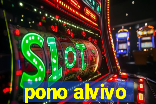 pono alvivo