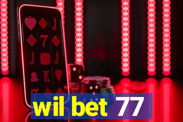 wil bet 77