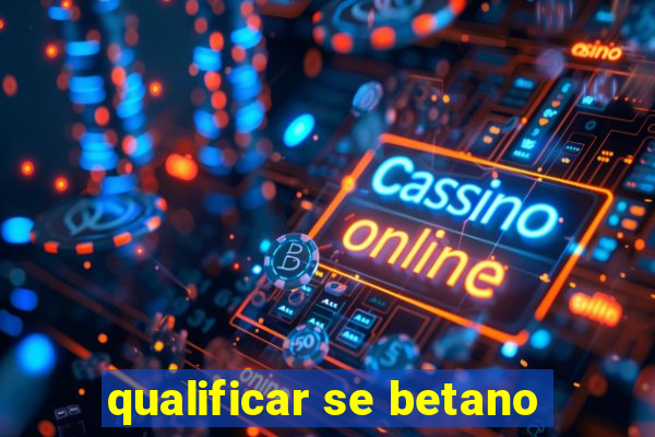 qualificar se betano