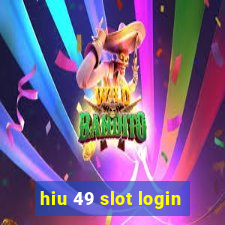 hiu 49 slot login