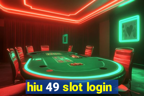 hiu 49 slot login