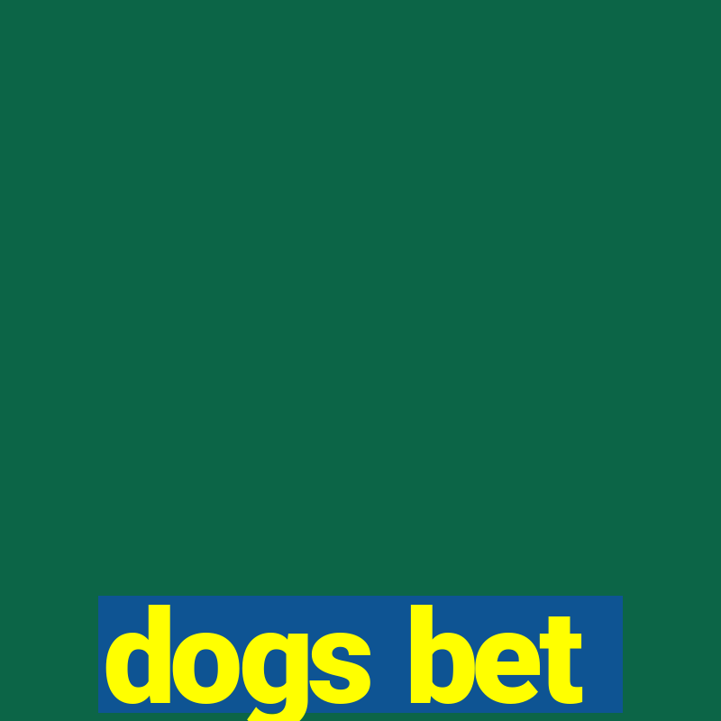 dogs bet