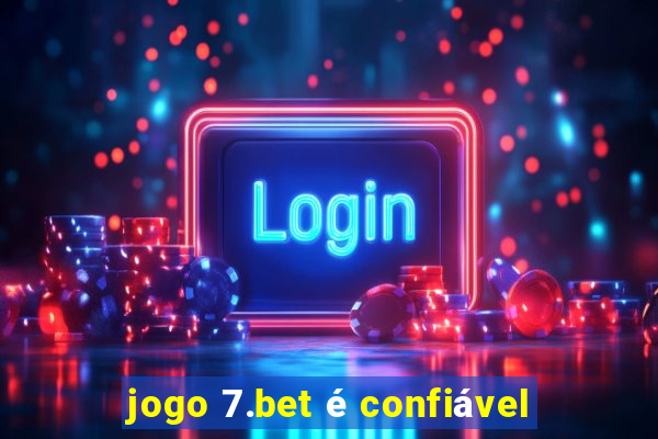 jogo 7.bet é confiável