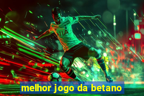 melhor jogo da betano