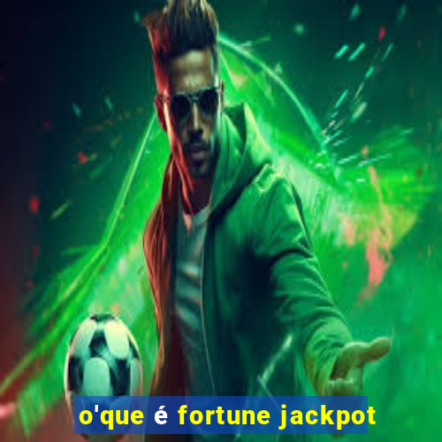 o'que é fortune jackpot