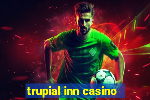 trupial inn casino