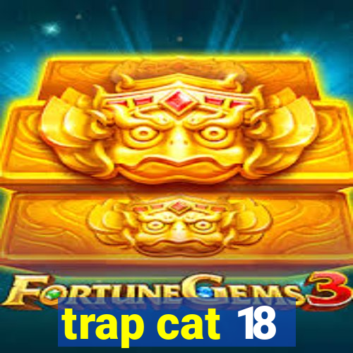 trap cat 18