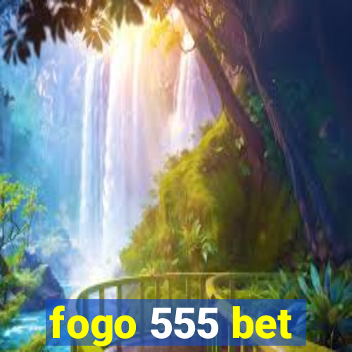 fogo 555 bet