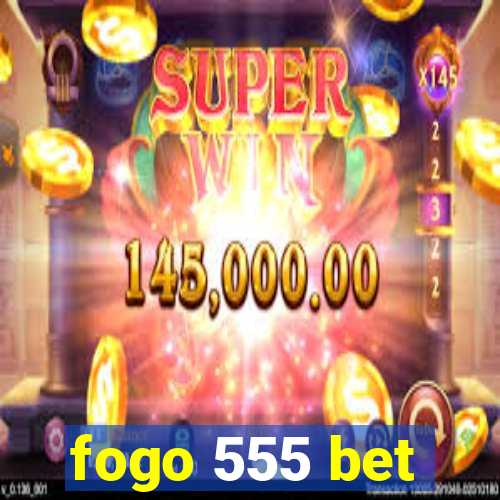 fogo 555 bet