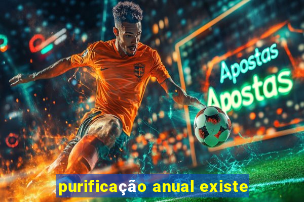 purificação anual existe