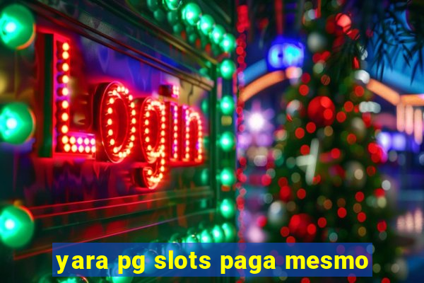 yara pg slots paga mesmo