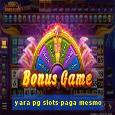 yara pg slots paga mesmo