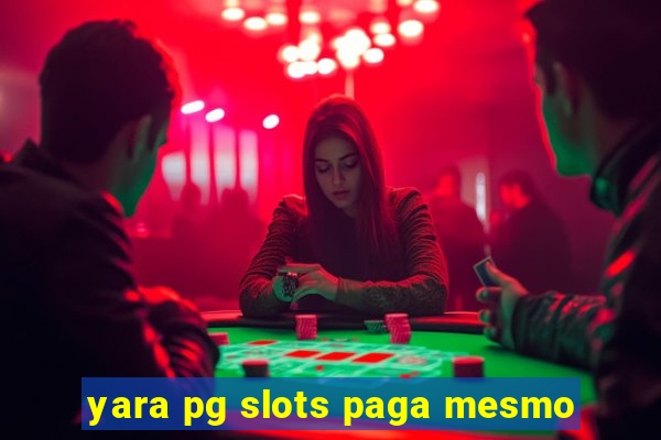 yara pg slots paga mesmo