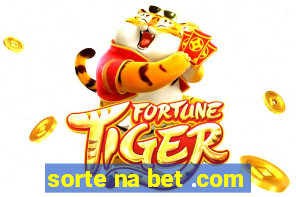 sorte na bet .com