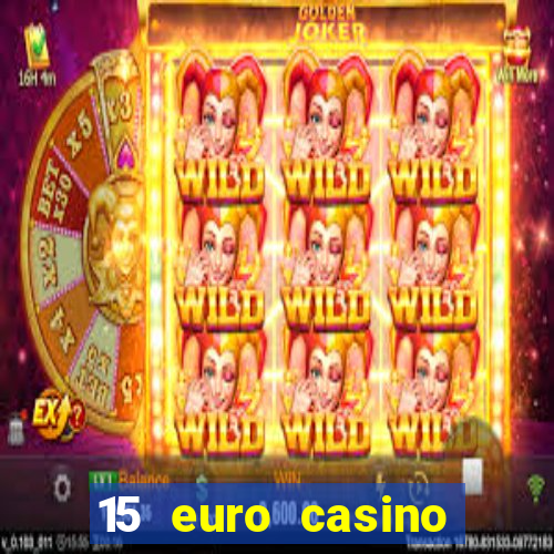 15 euro casino bonus ohne einzahlung