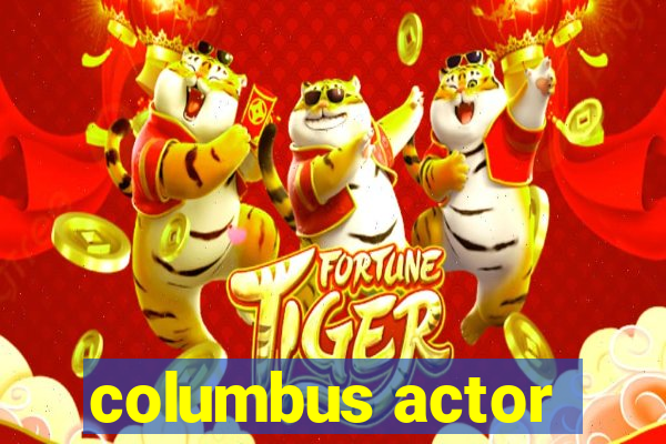 columbus actor