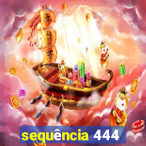 sequência 444