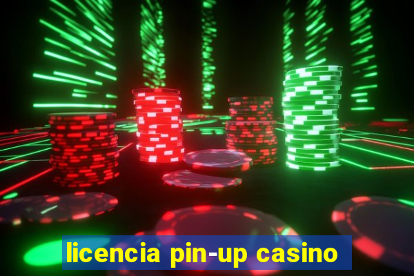 licencia pin-up casino