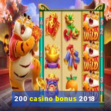 200 casino bonus 2018