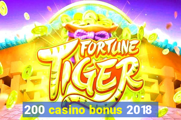 200 casino bonus 2018