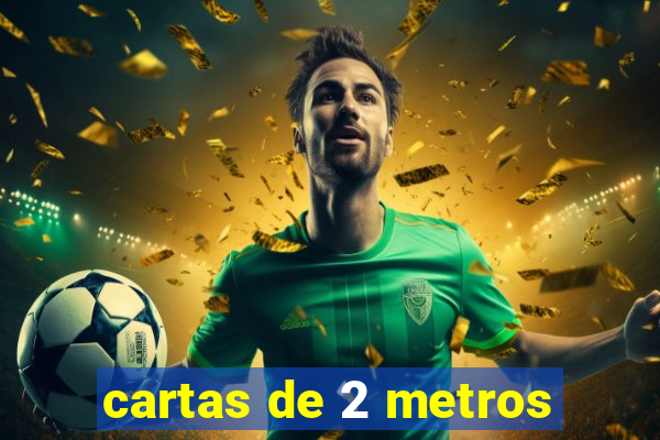 cartas de 2 metros