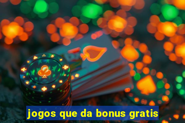 jogos que da bonus gratis