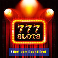 81bet com 茅 confi谩vel