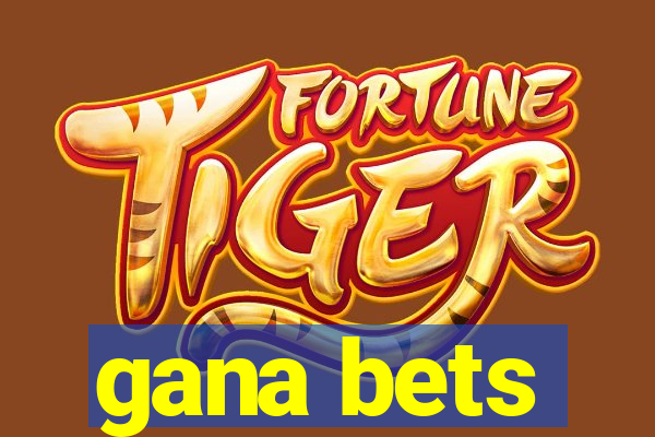 gana bets