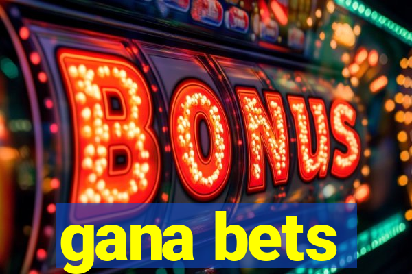 gana bets