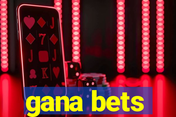 gana bets