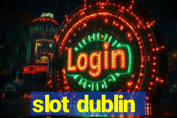 slot dublin