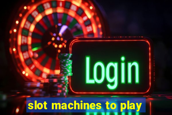 slot machines to play