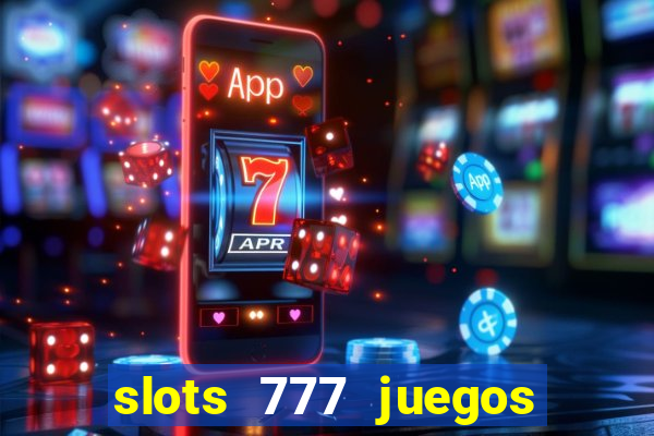 slots 777 juegos de casino