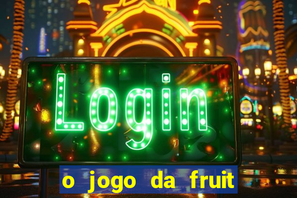 o jogo da fruit paga mesmo