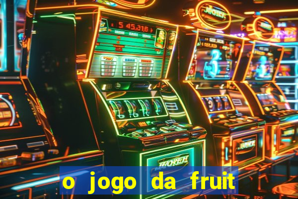 o jogo da fruit paga mesmo