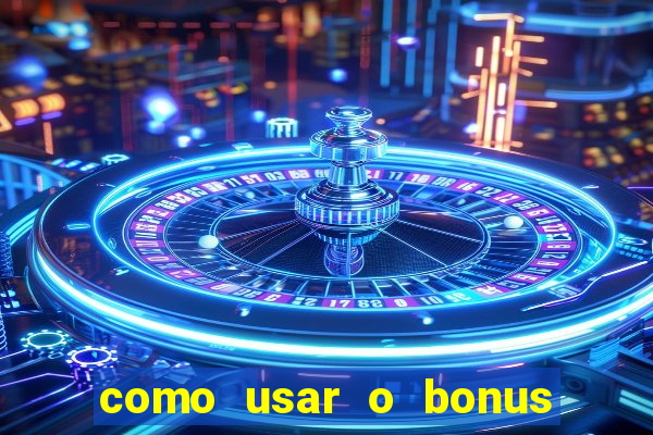 como usar o bonus na estrela bet