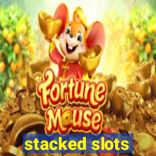 stacked slots