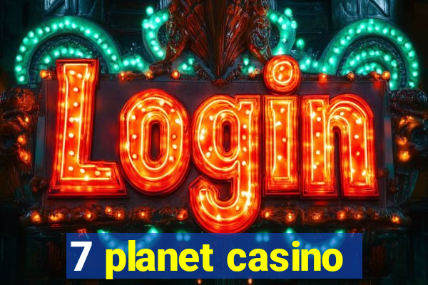 7 planet casino