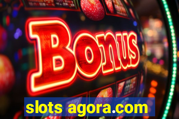 slots agora.com