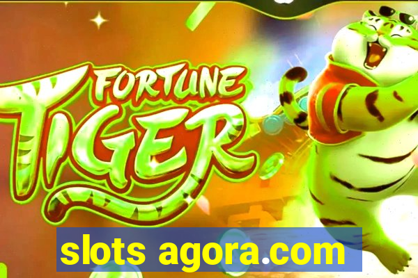 slots agora.com